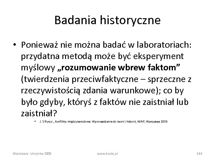 Badania historyczne • Ponieważ nie można badać w laboratoriach: przydatna metodą może być eksperyment