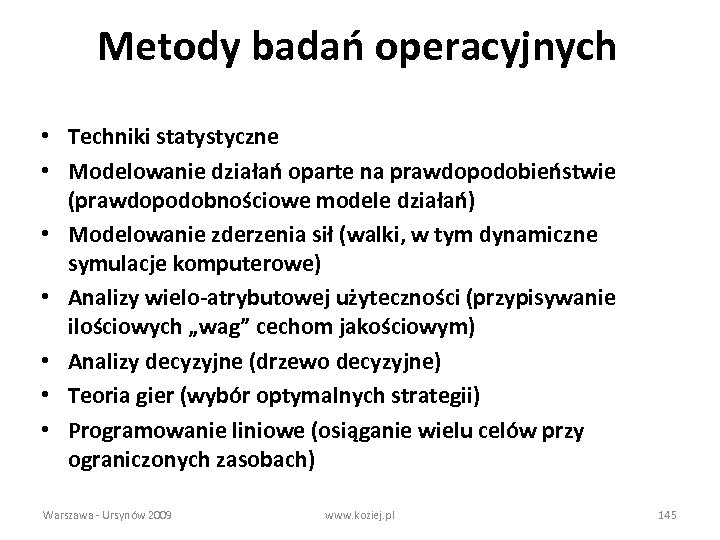 Metody badań operacyjnych • Techniki statystyczne • Modelowanie działań oparte na prawdopodobieństwie (prawdopodobnościowe modele