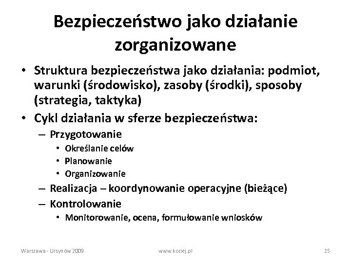 Bezpieczeństwo jako działanie zorganizowane • Struktura bezpieczeństwa jako działania: podmiot, warunki (środowisko), zasoby (środki),