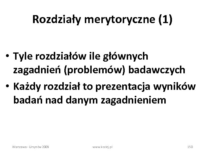 Rozdziały merytoryczne (1) • Tyle rozdziałów ile głównych zagadnień (problemów) badawczych • Każdy rozdział