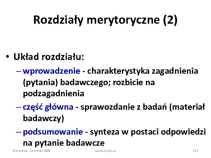 Rozdziały merytoryczne (2) • Układ rozdziału: – wprowadzenie - charakterystyka zagadnienia (pytania) badawczego; rozbicie