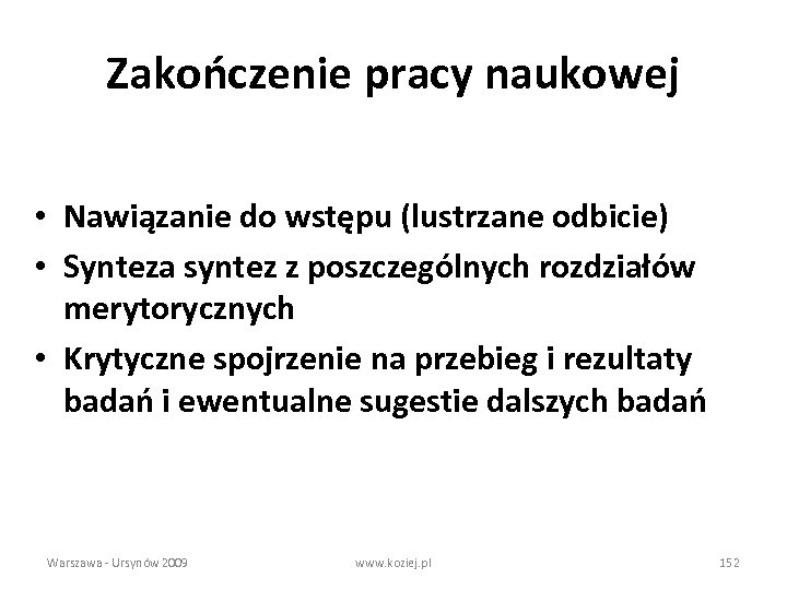 Zakończenie pracy naukowej • Nawiązanie do wstępu (lustrzane odbicie) • Synteza syntez z poszczególnych