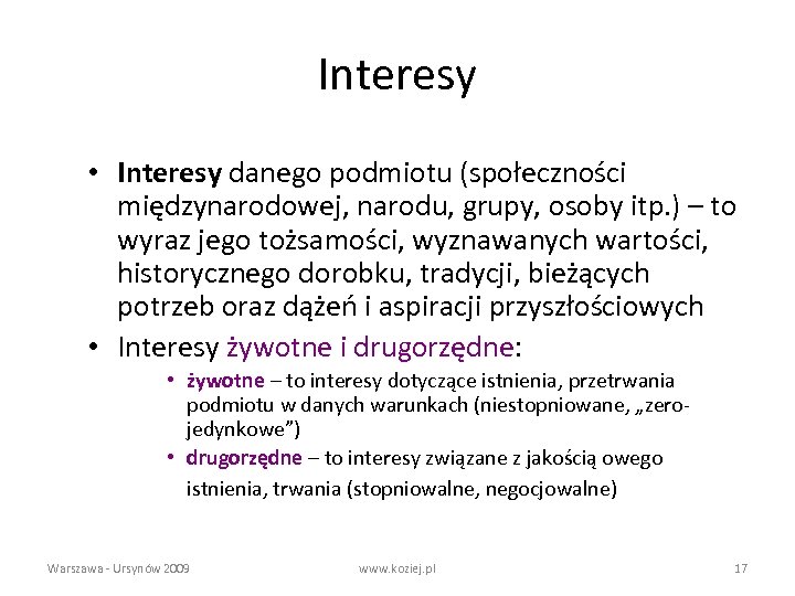 Interesy • Interesy danego podmiotu (społeczności międzynarodowej, narodu, grupy, osoby itp. ) – to