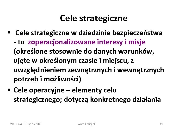 Cele strategiczne § Cele strategiczne w dziedzinie bezpieczeństwa - to zoperacjonalizowane interesy i misje