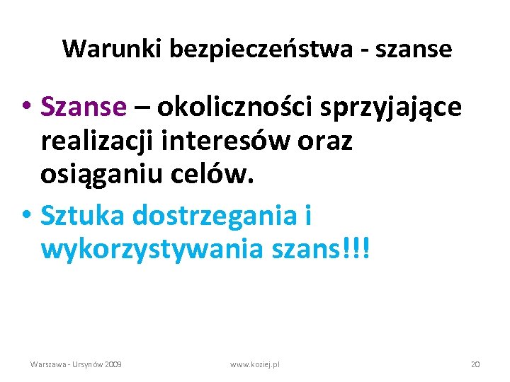 Warunki bezpieczeństwa - szanse • Szanse – okoliczności sprzyjające realizacji interesów oraz osiąganiu celów.