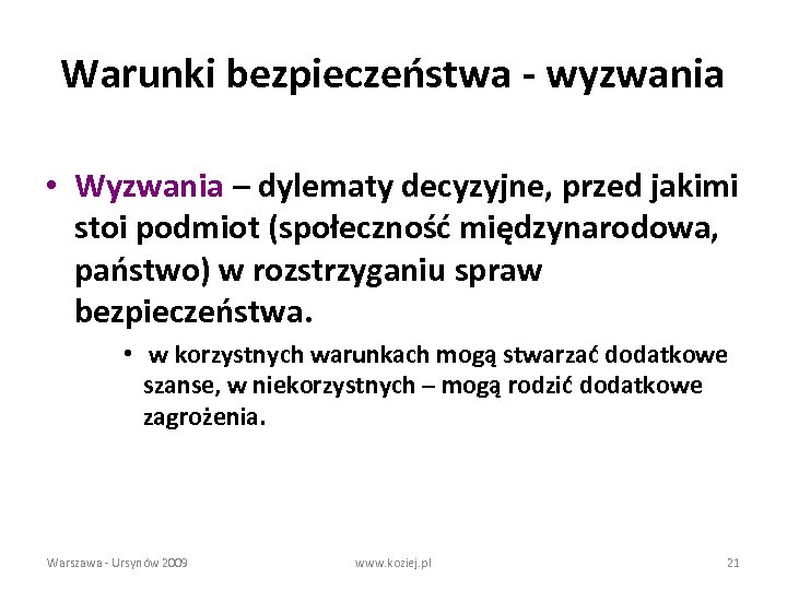 Warunki bezpieczeństwa - wyzwania • Wyzwania – dylematy decyzyjne, przed jakimi stoi podmiot (społeczność