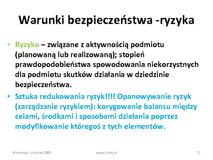 Warunki bezpieczeństwa -ryzyka • Ryzyko – związane z aktywnością podmiotu (planowaną lub realizowaną); stopień