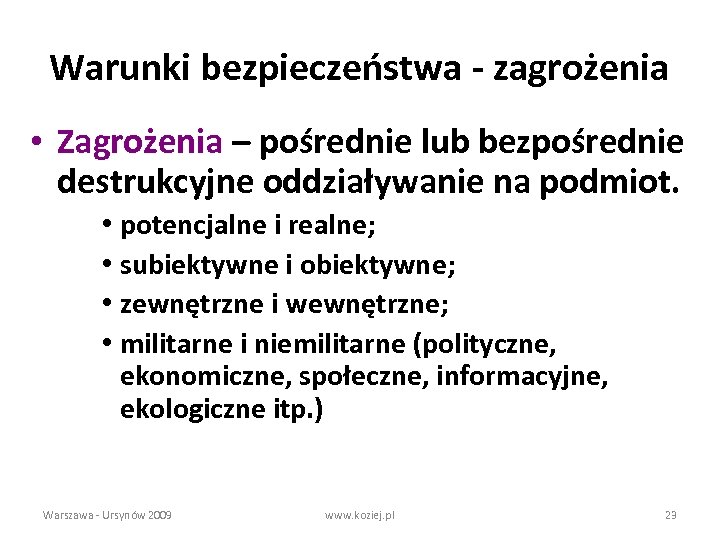 Warunki bezpieczeństwa - zagrożenia • Zagrożenia – pośrednie lub bezpośrednie destrukcyjne oddziaływanie na podmiot.