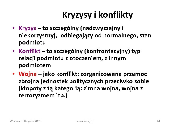 Kryzysy i konflikty • Kryzys – to szczególny (nadzwyczajny i niekorzystny), odbiegający od normalnego,