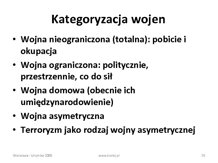 Kategoryzacja wojen • Wojna nieograniczona (totalna): pobicie i okupacja • Wojna ograniczona: politycznie, przestrzennie,