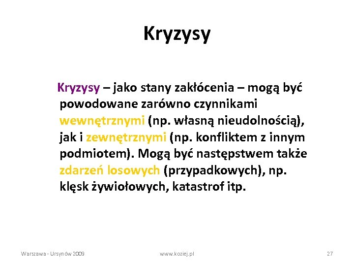 Kryzysy – jako stany zakłócenia – mogą być powodowane zarówno czynnikami wewnętrznymi (np. własną