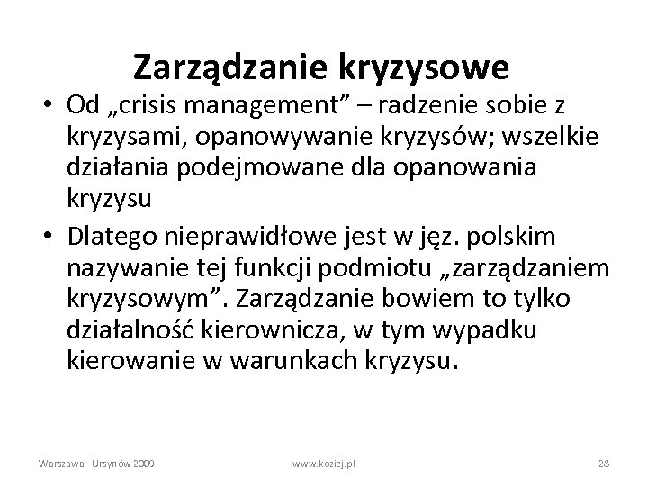 Zarządzanie kryzysowe • Od „crisis management” – radzenie sobie z kryzysami, opanowywanie kryzysów; wszelkie