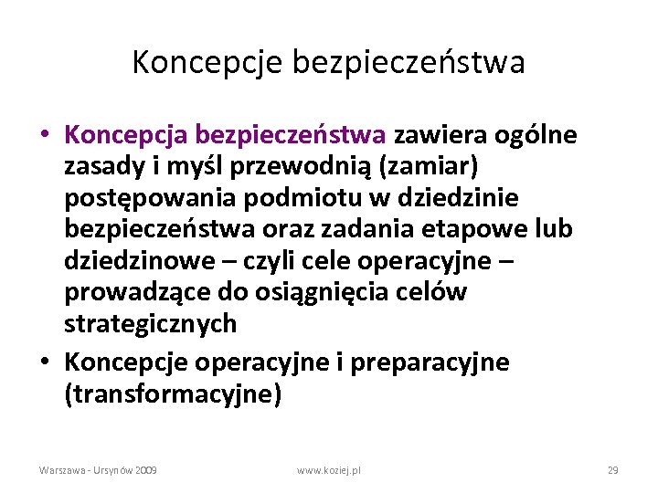 Koncepcje bezpieczeństwa • Koncepcja bezpieczeństwa zawiera ogólne zasady i myśl przewodnią (zamiar) postępowania podmiotu