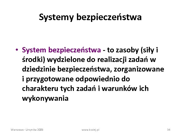 Systemy bezpieczeństwa • System bezpieczeństwa - to zasoby (siły i środki) wydzielone do realizacji