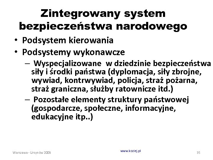 Zintegrowany system bezpieczeństwa narodowego • Podsystem kierowania • Podsystemy wykonawcze – Wyspecjalizowane w dziedzinie