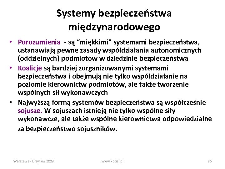 Systemy bezpieczeństwa międzynarodowego • Porozumienia - są “miękkimi” systemami bezpieczeństwa, ustanawiają pewne zasady współdziałania