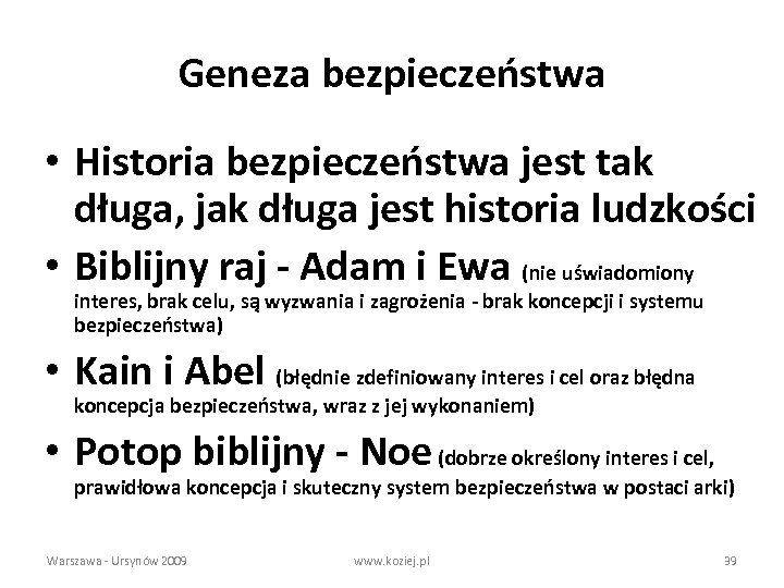 Geneza bezpieczeństwa • Historia bezpieczeństwa jest tak długa, jak długa jest historia ludzkości •