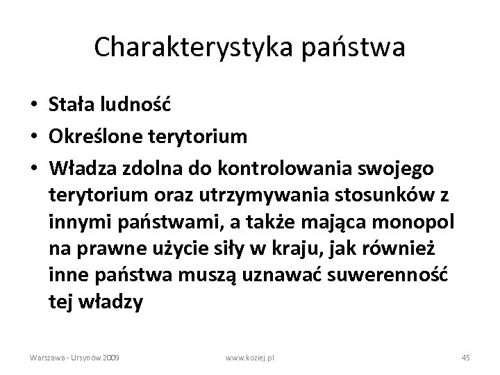 Charakterystyka państwa • Stała ludność • Określone terytorium • Władza zdolna do kontrolowania swojego