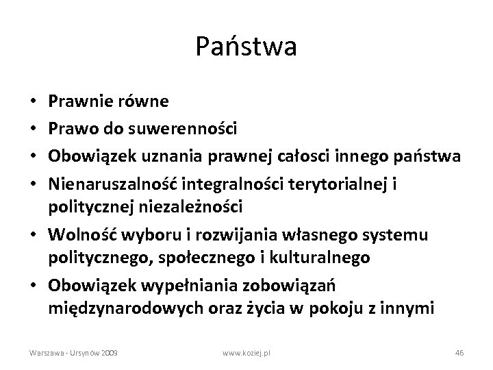 Państwa Prawnie równe Prawo do suwerenności Obowiązek uznania prawnej całosci innego państwa Nienaruszalność integralności