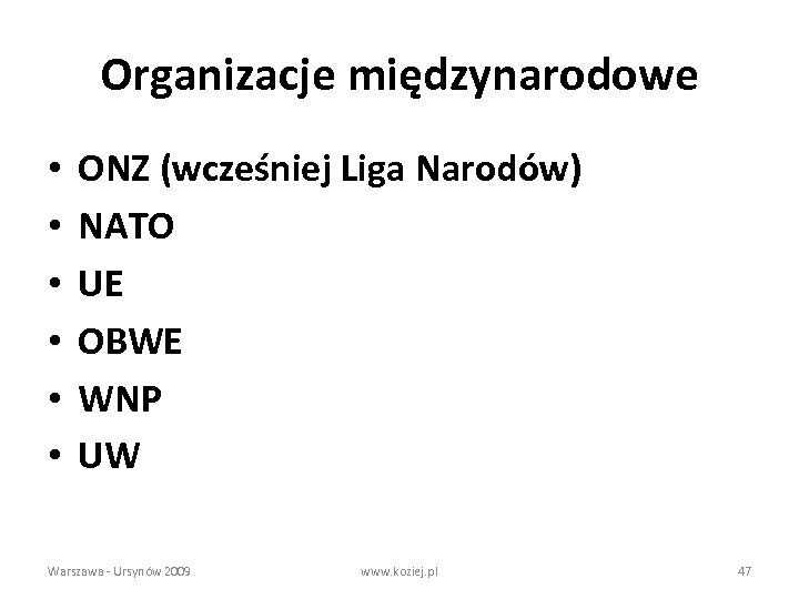 Organizacje międzynarodowe • • • ONZ (wcześniej Liga Narodów) NATO UE OBWE WNP UW