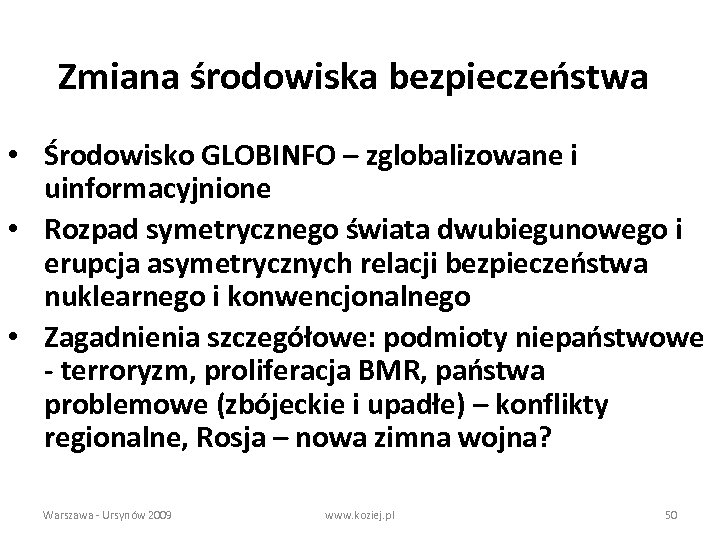 Zmiana środowiska bezpieczeństwa • Środowisko GLOBINFO – zglobalizowane i uinformacyjnione • Rozpad symetrycznego świata