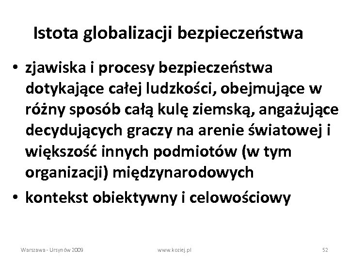 Istota globalizacji bezpieczeństwa • zjawiska i procesy bezpieczeństwa dotykające całej ludzkości, obejmujące w różny