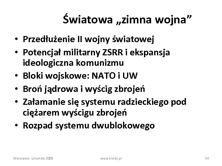 Światowa „zimna wojna” • Przedłużenie II wojny światowej • Potencjał militarny ZSRR i ekspansja