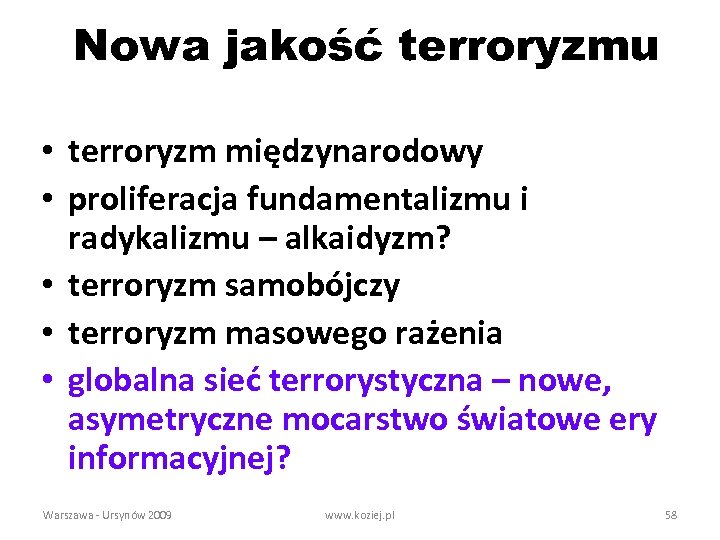 Nowa jakość terroryzmu • terroryzm międzynarodowy • proliferacja fundamentalizmu i radykalizmu – alkaidyzm? •