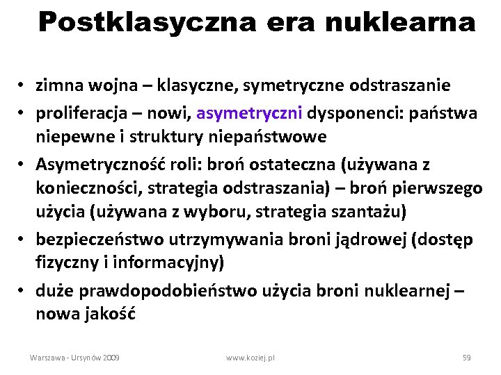 Postklasyczna era nuklearna • zimna wojna – klasyczne, symetryczne odstraszanie • proliferacja – nowi,