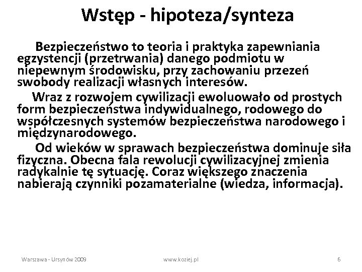 Wstęp - hipoteza/synteza Bezpieczeństwo to teoria i praktyka zapewniania egzystencji (przetrwania) danego podmiotu w