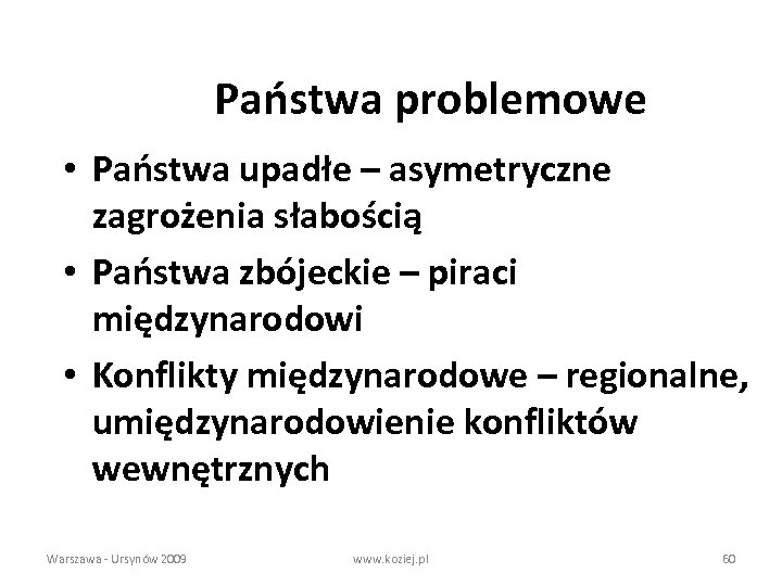 Państwa problemowe • Państwa upadłe – asymetryczne zagrożenia słabością • Państwa zbójeckie – piraci