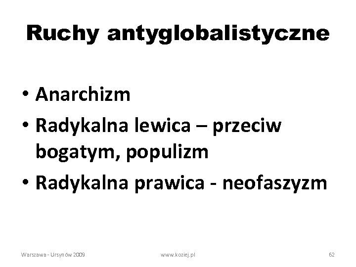 Ruchy antyglobalistyczne • Anarchizm • Radykalna lewica – przeciw bogatym, populizm • Radykalna prawica