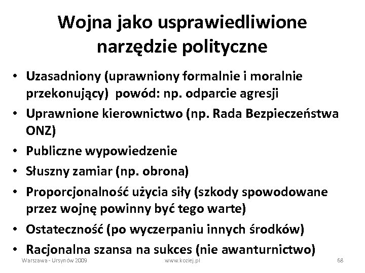 Wojna jako usprawiedliwione narzędzie polityczne • Uzasadniony (uprawniony formalnie i moralnie przekonujący) powód: np.