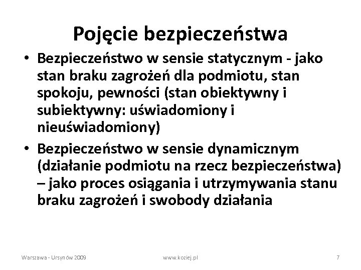 Pojęcie bezpieczeństwa • Bezpieczeństwo w sensie statycznym - jako stan braku zagrożeń dla podmiotu,