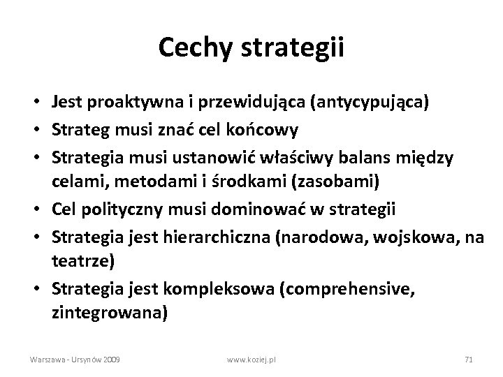 Cechy strategii • Jest proaktywna i przewidująca (antycypująca) • Strateg musi znać cel końcowy