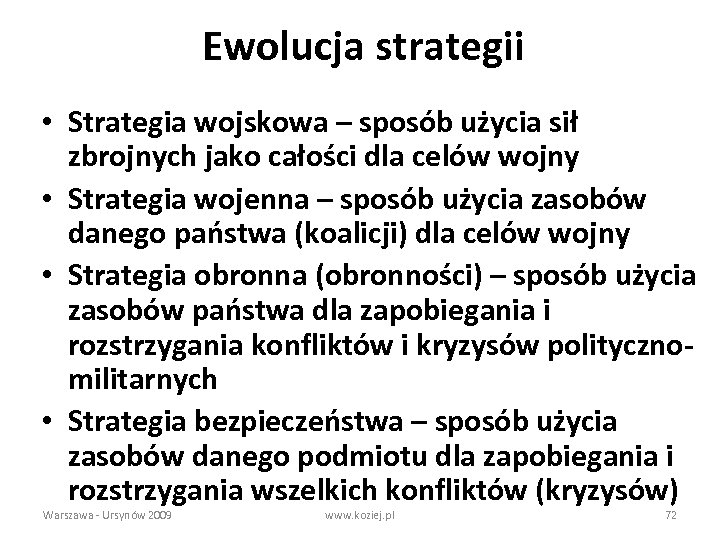 Ewolucja strategii • Strategia wojskowa – sposób użycia sił zbrojnych jako całości dla celów