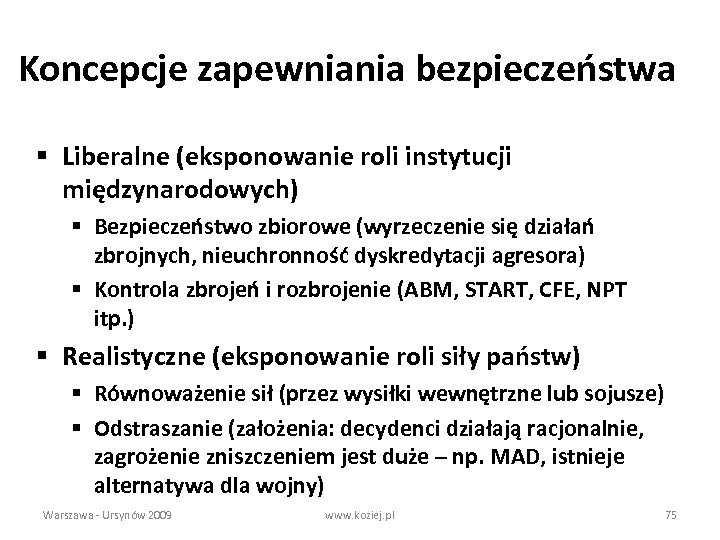 Koncepcje zapewniania bezpieczeństwa § Liberalne (eksponowanie roli instytucji międzynarodowych) § Bezpieczeństwo zbiorowe (wyrzeczenie się