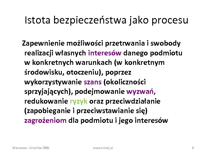 Istota bezpieczeństwa jako procesu Zapewnienie możliwości przetrwania i swobody realizacji własnych interesów danego podmiotu