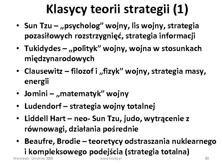 Klasycy teorii strategii (1) • Sun Tzu – „psycholog” wojny, lis wojny, strategia pozasiłowych