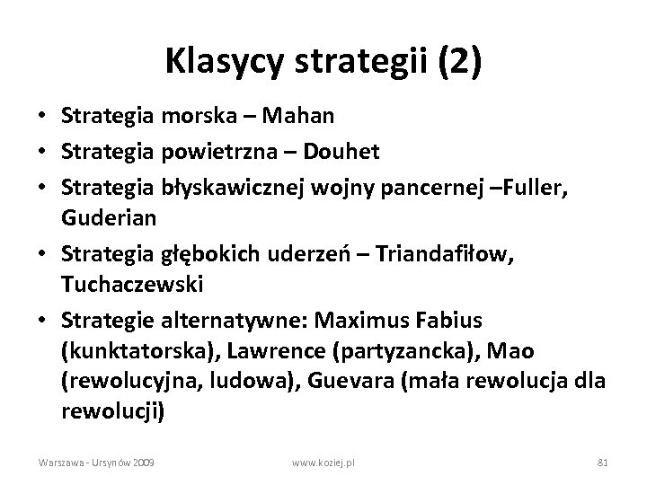 Klasycy strategii (2) • Strategia morska – Mahan • Strategia powietrzna – Douhet •