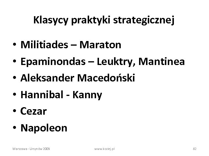 Klasycy praktyki strategicznej • • • Militiades – Maraton Epaminondas – Leuktry, Mantinea Aleksander