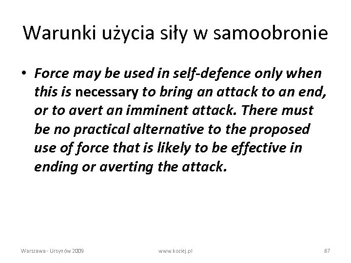 Warunki użycia siły w samoobronie • Force may be used in self-defence only when