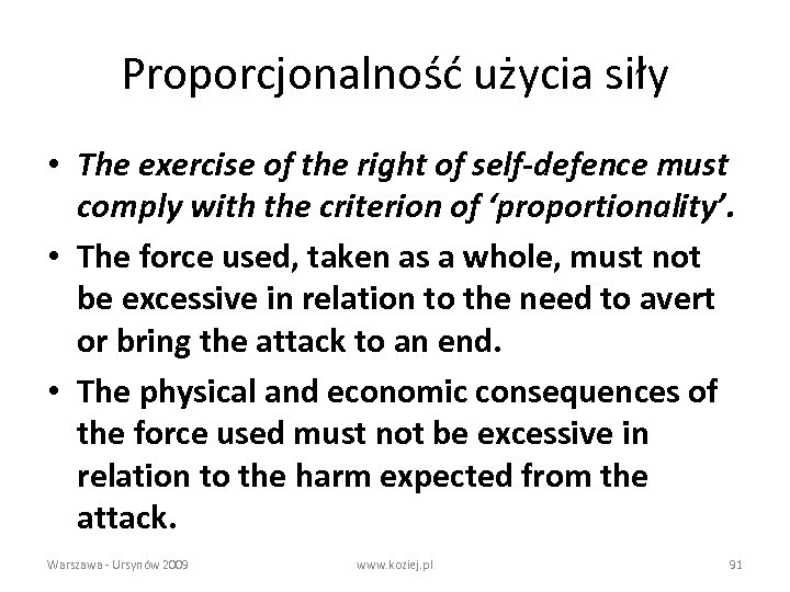 Proporcjonalność użycia siły • The exercise of the right of self-defence must comply with