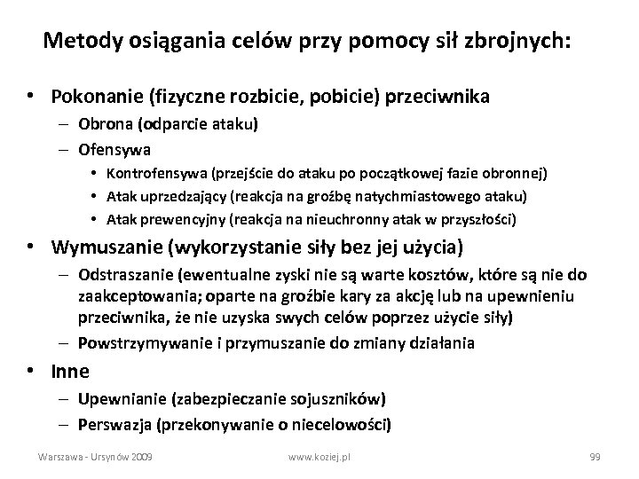 Metody osiągania celów przy pomocy sił zbrojnych: • Pokonanie (fizyczne rozbicie, pobicie) przeciwnika –