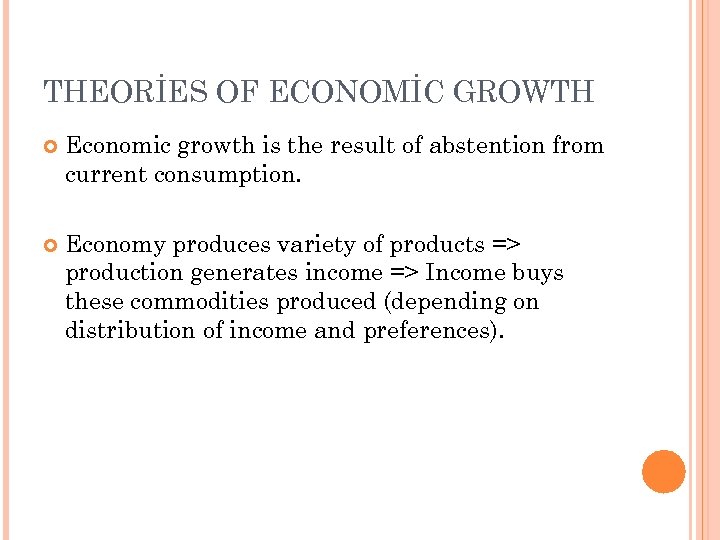 THEORİES OF ECONOMİC GROWTH Economic growth is the result of abstention from current consumption.