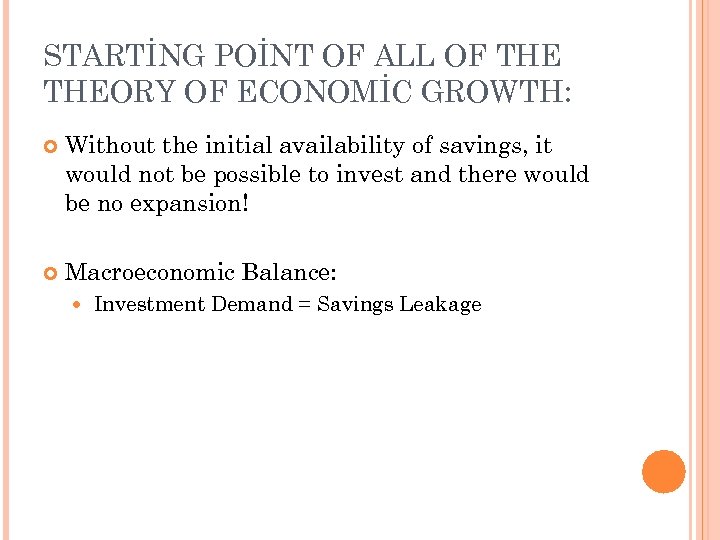 STARTİNG POİNT OF ALL OF THEORY OF ECONOMİC GROWTH: Without the initial availability of