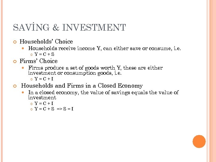 SAVİNG & INVESTMENT Households’ Choice Households receive income Y, can either save or consume,