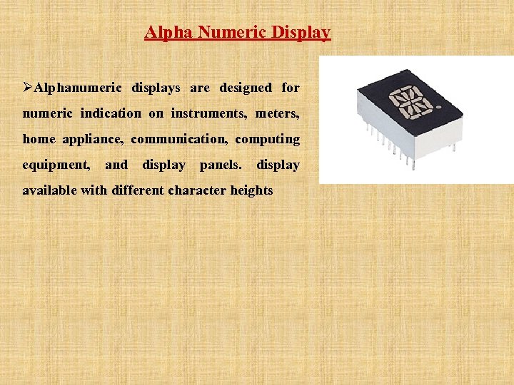  Alpha Numeric Display ØAlphanumeric displays are designed for numeric indication on instruments, meters,