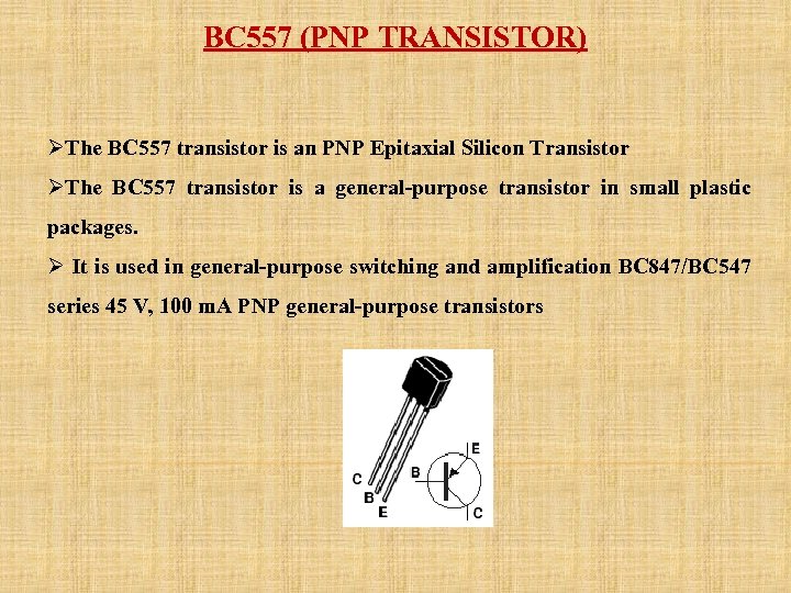 BC 557 (PNP TRANSISTOR) ØThe BC 557 transistor is an PNP Epitaxial Silicon Transistor