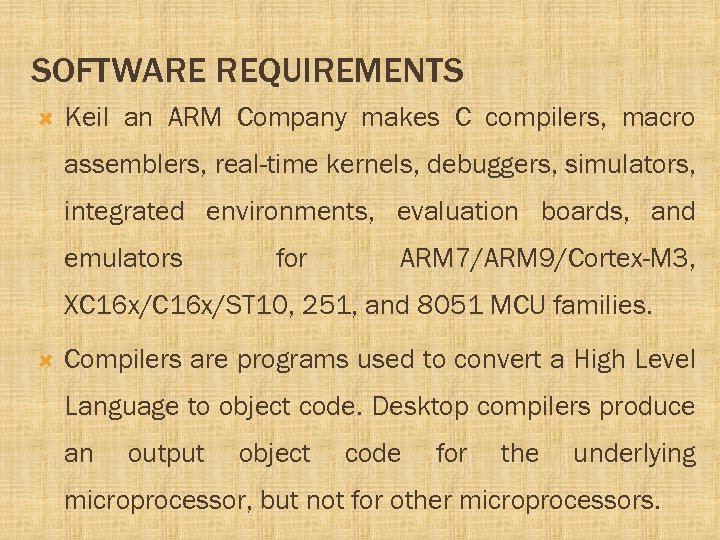 SOFTWARE REQUIREMENTS Keil an ARM Company makes C compilers, macro assemblers, real-time kernels, debuggers,